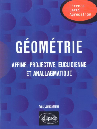 Géométrie affine, projective, euclidienne et anallagmatique