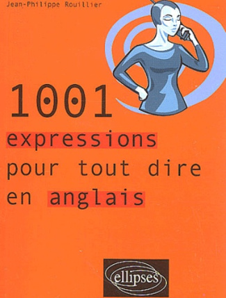 1001 expressions pour tout dire en anglais
