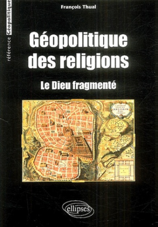 Géopolitique des religions. Le dieu fragmenté