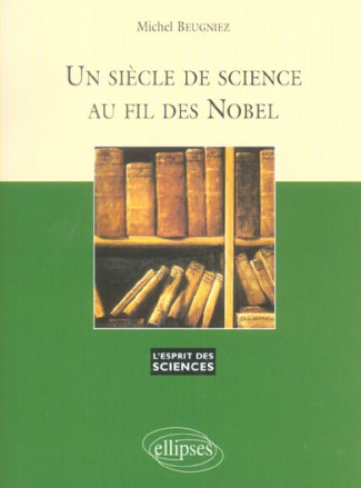 Un siècle de science au fil des Nobel