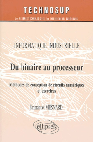 Du binaire au processeur. Méthodes de conception de circuits numériques et exercices