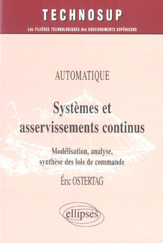 Systèmes et asservissements continus. Modélisation, analyse, synthèse des lois de commande