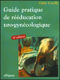Guide pratique de la rééducation uro-gynécologique. 4e édition