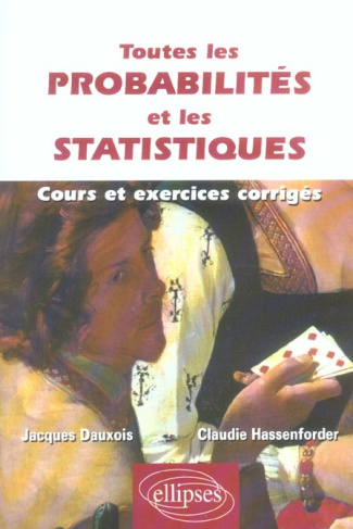 Toutes les probabilités et les statistiques. Cours et exercices corrigés