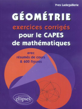 Géométrie. Exercices corrigés pour le CAPES de mathématiques avec résumés de cours et 600 figures