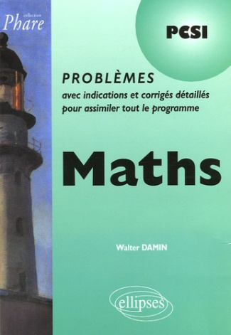Maths PCSI. Problèmes avec indications et corrigés détaillés pour assimiler tout le programme