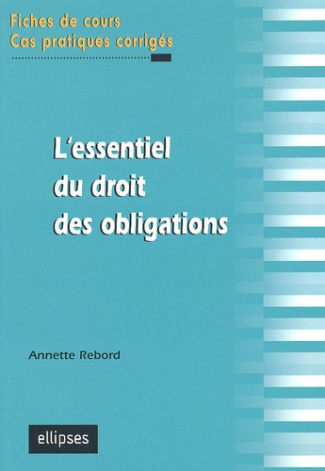 L'essentiel du droit des obligations. Fiches de cours et cas pratiques corrigés