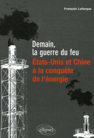 Demain, la guerre du feu. Etats-Unis et Chine, à la conquête de l'énergie