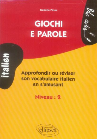 Giochi e parole. Approfondir ou réviser son vocabulaire italien en s'amusant