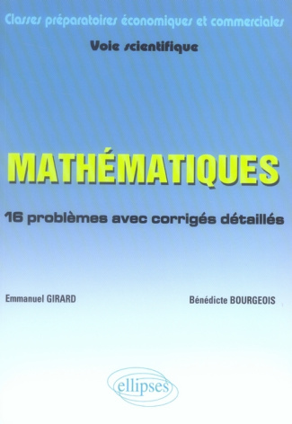 Mathématiques classes préparatoires économiques et commerciales Voie scientifique. 16 problèmes avec