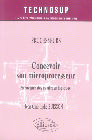 Concevoir son microprocesseur. Structure des systèmes logiques