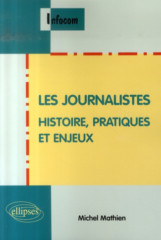 Les journalistes. Histoire, pratique et enjeux