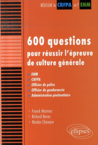 600 questions pour réussir l'épreuve de culture générale. ENM, CRFPA, Officier de police, Officier d