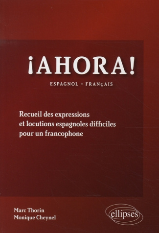 Ahora ! Recueil des expressions et locutions espagnoles difficiles pour un francophone