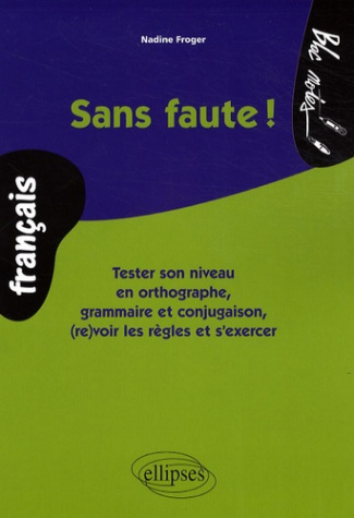 Sans faute ! Tester son niveau en orthographe, grammaire et conjugaison, (re)voir les règles et s'ex
