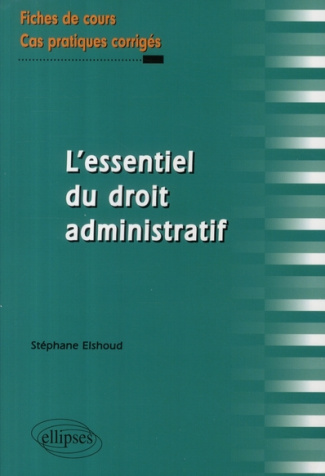 L'essentiel du droit administratif. Fiches de cours et cas pratiques corrigés