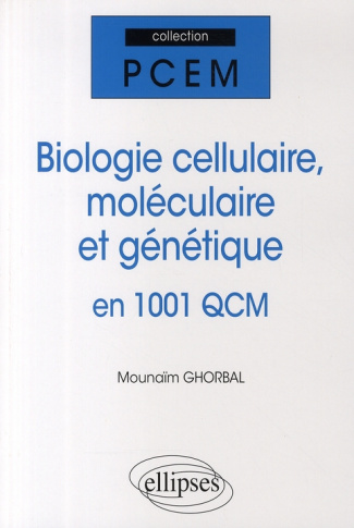 Biologie cellulaire, moléculaire et génétique en 1001 QCM
