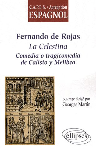 Fernando de Rojas. La Celestina, comedia o tragicomedia de Calisto y Melibea
