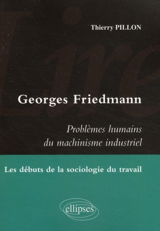 Lire Georges Friedmann, Problèmes humains du machinisme industriel. Les débuts de la sociologie du t