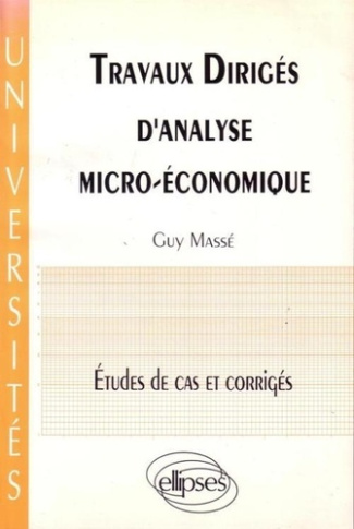 Travaux dirigés d'analyse micro-économique. Etudes de cas et corrigés