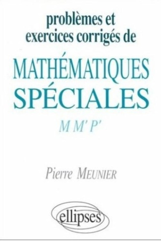 Problèmes et exercices corrigés de mathématiques spéciales. M, M', P'