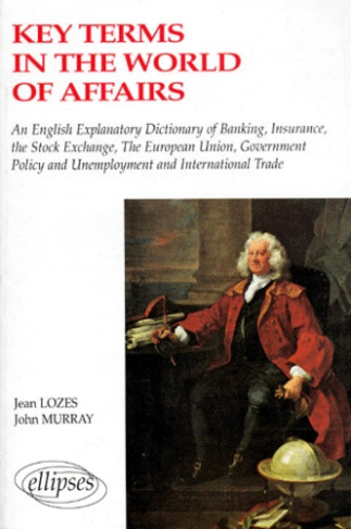 Key terms in the world of affairs. An english-french explanatory dictionary of banking, insurance...