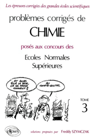 PROBLEMES CORRIGES CHIMIE POSES AUX CONCOURS DES ECOLES NORMALES SUPRIEURES. Tome 3