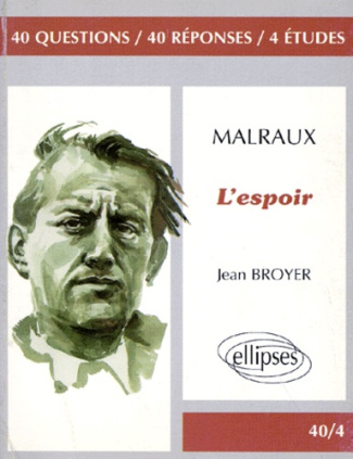 Malraux, "L'espoir". 40 questions, 40 réponses, 4 études