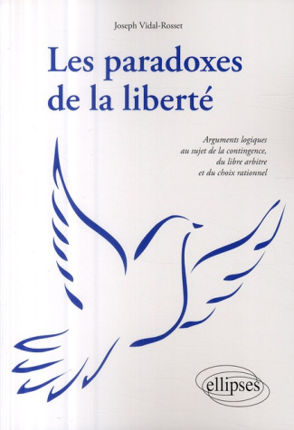 Les paradoxes de la liberté. Arguments logiques au sujet de la contingence, du libre arbitre et du c