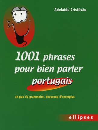 1001 phrases pour bien parler portugais. Un peu de grammaire, beaucoup d'exemples