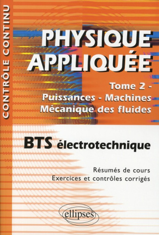 Physique appliquée BTS électrotechnique. Tome 2, Puissances-Machines-Mécanique des fluides, 2e éditi