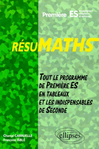 Mathématiques 1ère ES. Tout le programme de 1ère ES en tableaux et les indispensables de 2nde