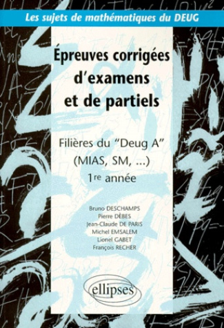 Épreuves corrigées d'examens et de partiels. Filières du DEUG A (MIAS, SM...), 1re année