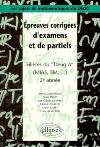 Épreuves corrigées d'examens et de partiels. Filières du DEUG A (MIAS, SM...), 2e année