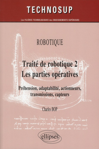 Robotique, Traité de robotique 2, Les parties opératives. Préhension, adaptabilité, actionneurs, tra