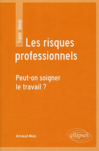 Les risques professionnels. Peut-on soigner le travail ?