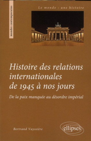 Histoire des relations internationales de 1945 à nos jours. De la paix manquée au désordre impérial