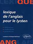LEXIQUE DE L'ANGLAIS POUR LE LYCEEN. Littérature, Civilisation, Grammaire