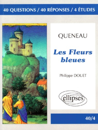 Raymond Queneau, "Les fleurs bleues". 40 questions, 40 réponses, 4 études