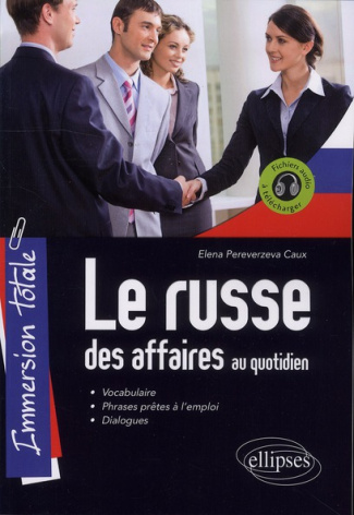 Le russe des affaires au quotidien. Vocabulaire, Phrases prêtes à l'emploi, Dialogues