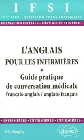 L'anglais pour les infirmières. Guide pratique de conversation médicale français-anglais/anglais-fra