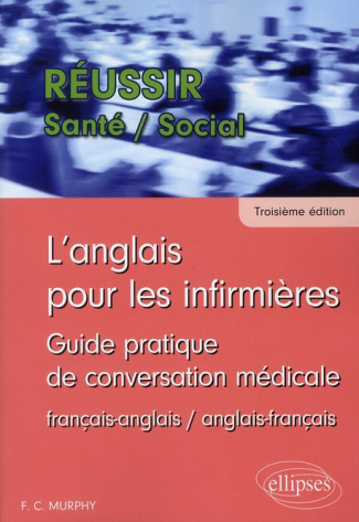 L'anglais pour les infirmières. Guide pratique de conversation médicale, 3e édition, Edition bilingu