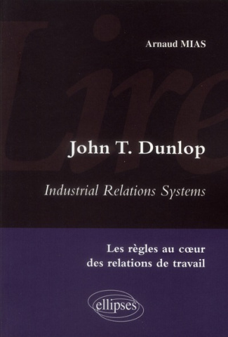 John T Dunlop - Industrial Relations System. Les règles au coeur des relations de travail