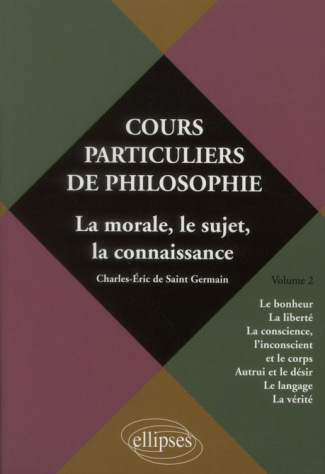 Cours particuliers de philosophie. Volume 2, La morale, le sujet, la connaissance