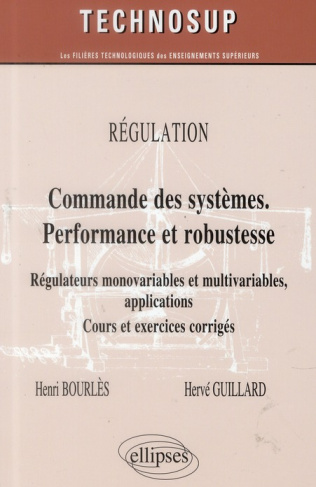 Régulation : Commande des systèmes. Performance et robustesse. Régulateurs monovariables et multivar