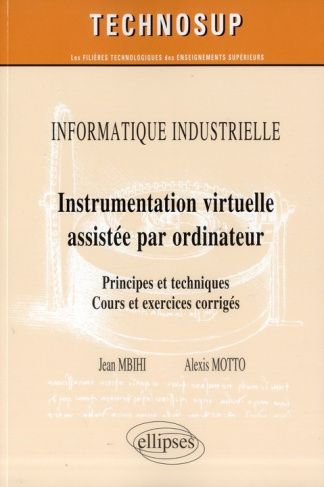 Informatique industrielle : Instrumentation virtuelle assistée par ordinateur. Principes et techniqu