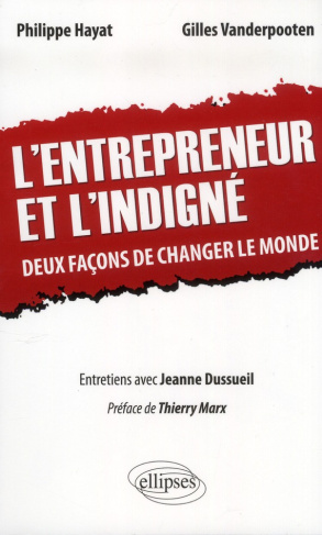 L'entrepreneur et l'indigné. Deux façons de changer le monde, entretiens avec Jeanne Dussueil