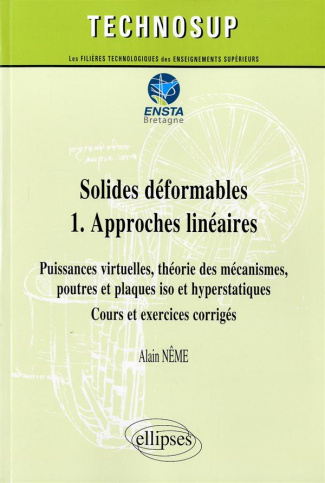 Solides déformables. Tome 1, Approches linéaires : Puissances virtuelles, théories des mécanismes, p