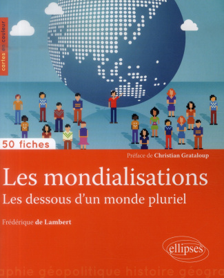 Les mondialisations. Les dessous d'un monde pluriel