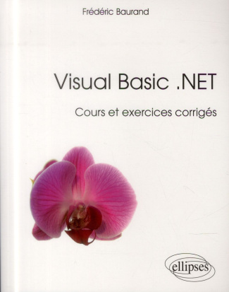 Visual Basic .NET. Cours et exercices corrigés